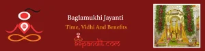 Baglamukhi Jayanti 2025: Time, Vidhi & Benefits