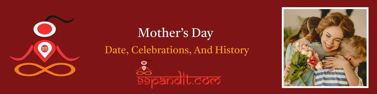 Mother’s Day 2025: Date, Celebrations, & History