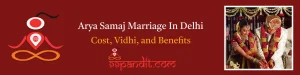 Pandit for Arya Samaj Marriage In Delhi: Cost, Vidhi, & Benefits