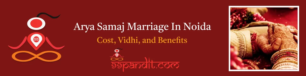 Arya Samaj Marriage In Noida: Cost, Vidhi, and Benefits