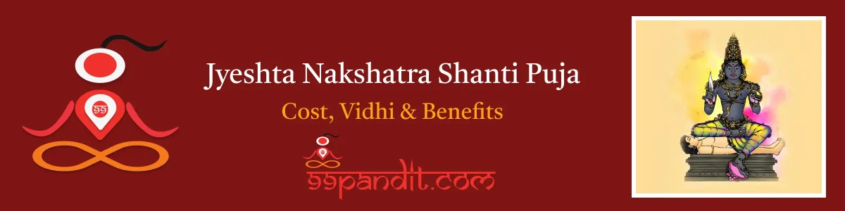 Pandit for Jyeshta Nakshatra Shanti Puja: Cost, Vidhi & Benefits