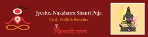 Pandit for Jyeshta Nakshatra Shanti Puja: Cost, Vidhi & Benefits